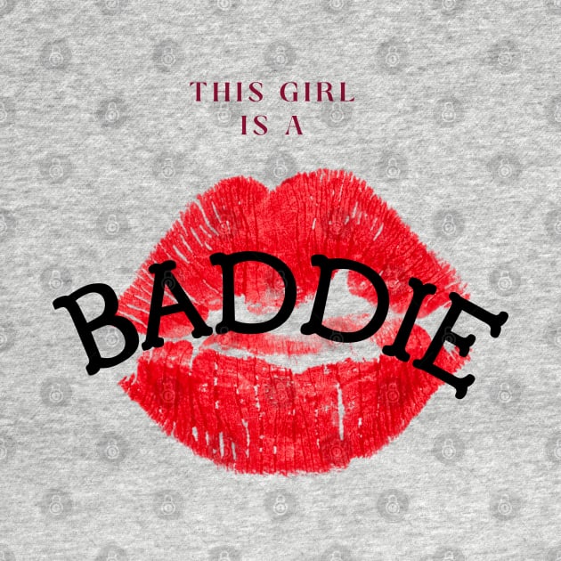 Lips Fashion T-Shirt - "This girl is a BADDIE" by Vonz Tee Shop